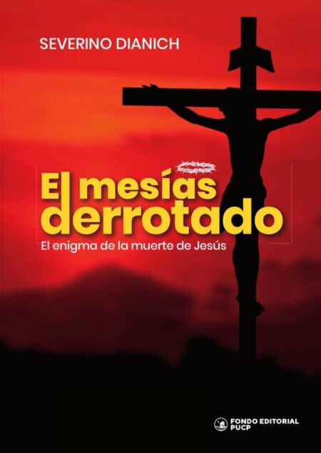 El mesías derrotado:El enigma de la muerte de Jesús