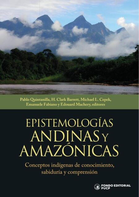Epistemologías andinas y amazónicas:Conceptos indígenas de conocimiento, sabiduría y comprensión