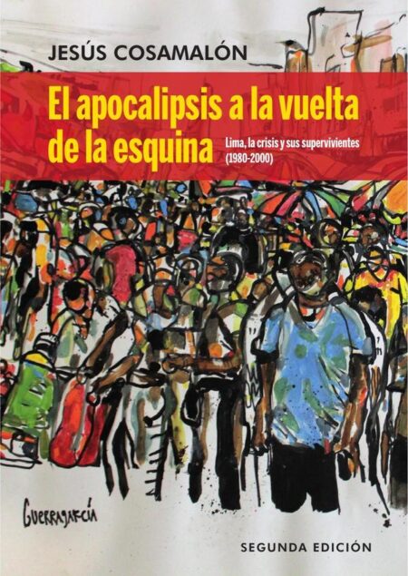 El apocalipsis a la vuelta de la esquina:Lima, la crisis y sus supervivientes (1980-2000)