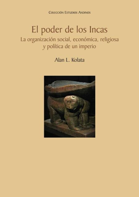 El poder de los incas:La organización social, económica, religiosa y política de un imperio