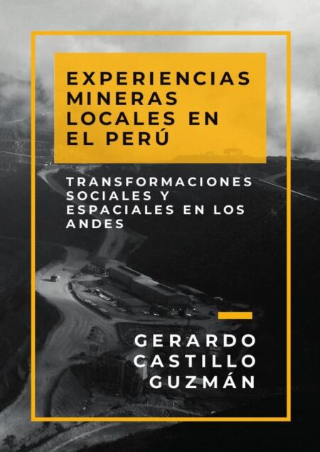 Experiencias mineras locales en el perú:Transformaciones sociales y espaciales en los Andes