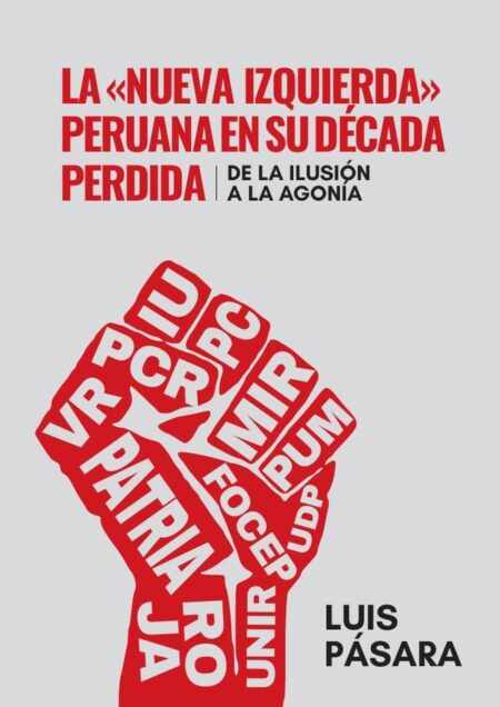 La «nueva izquierda» peruana en su década perdida:De la ilusión a la agonía