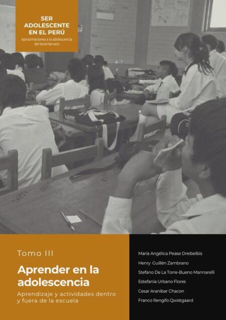 SER ADOLESCENTE EN EL PERÚ Aproximaciones a la adolescencia del bicentenario:TOMO III APRENDER EN LA ADOLESCENCIA Aprendizaje y actividades dentro y fuera de la escuela