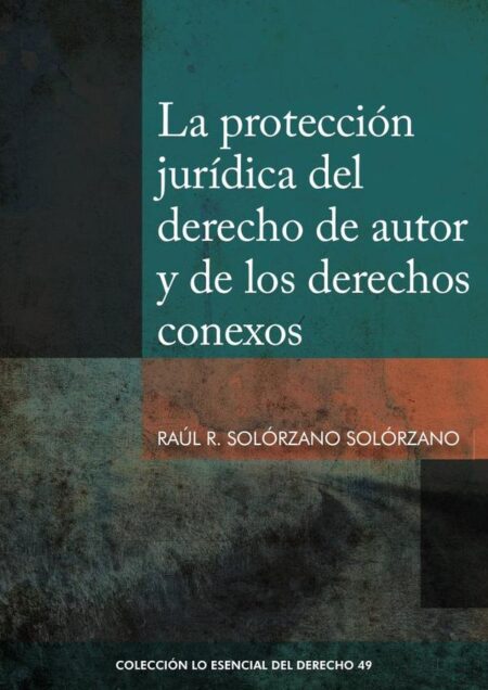 La protección jurídica del derecho de autor y de los derechos conexos