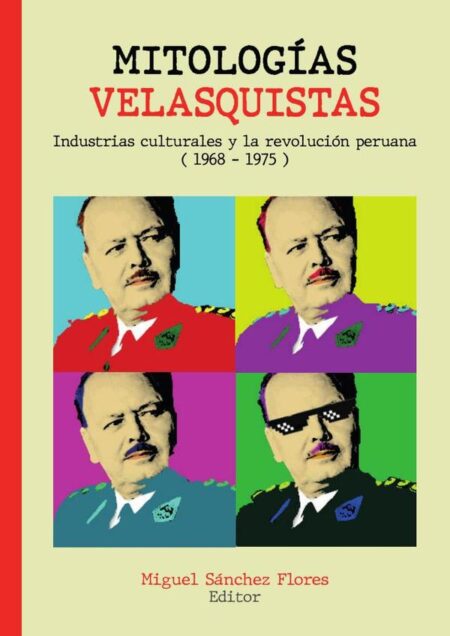 Mitologías velasquistas:Industrias culturales y la revolución peruana (1968-1975)