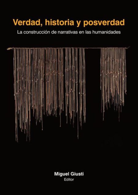 Verdad, historia y posverdad:La construcción de narrativas en las humanidades