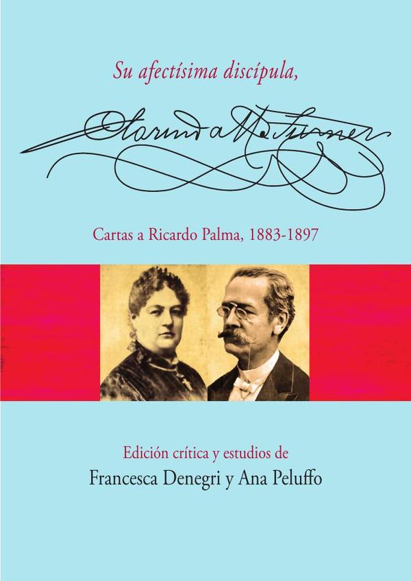 Su afectísima discípula, Clorinda Matto de Turner:Cartas a Ricardo Palma, 1883-1897
