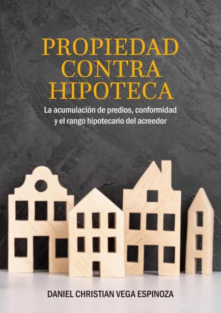 Propiedad contra hipoteca:La acumulación de predios, conformidad y el rango hipotecario del acreedor