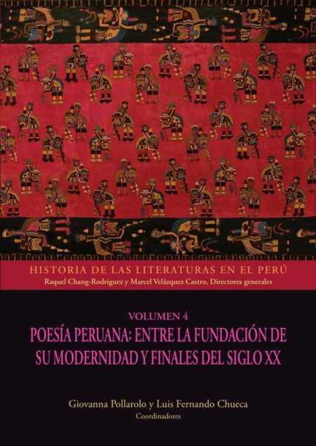 Historia de las literaturas en el Perú - Volúmen 4:Poesía peruana: entre la fundación de su modernidad y finales del siglo XX