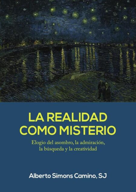 La realidad como misterio:Elogio del asombro, la admiración, la búsqueda y la creatividad