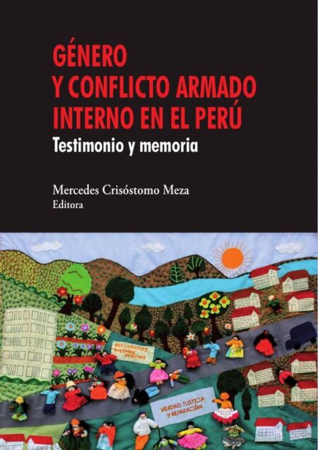 Género y conflicto armado interno en el Perú:Testimonio y memoria