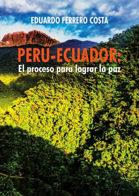 Perú-Ecuador: el proceso para lograr la paz