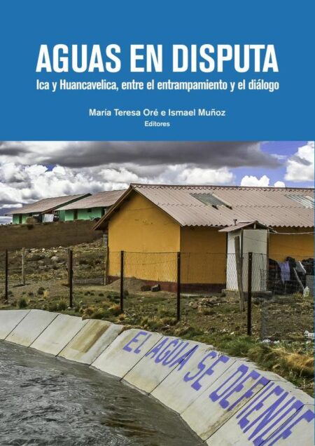 Aguas en disputa:Ica y Huancavelica, entre el entrampamiento y el diálogo
