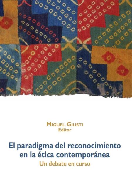 El paradigma del reconocimiento en la ética contemporánea:Un debate en curso