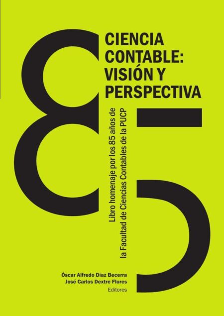 Ciencia contable: visión y perspectiva:Libro homenaje por los 85 años de la Facultad de Ciencias Contables de la PUCP