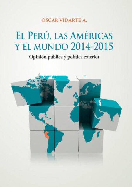 El Perú, las Américas y el mundo 2014-2015:Opinión pública y política exterior