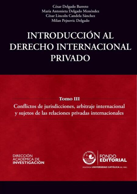 Introducción al Derecho Internacional Privado:Tomo III: Conflictos de jurisdicciones, arbitraje internacional y sujetos de las relaciones privadas internacionales