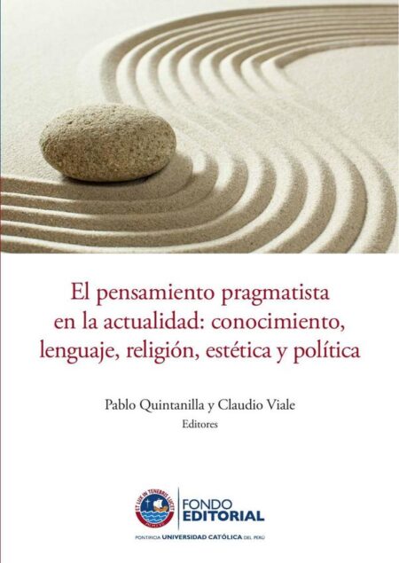 El pensamiento pragmatista en la actualidad:Conocimiento, lenguaje, religión, estética y política