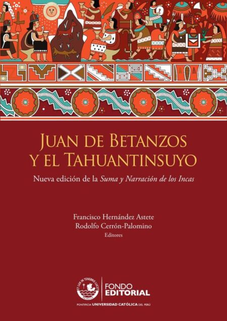 Juan de Betanzos y el Tahuantinsuyo:Nueva edición de la Suma y Narración de los Incas