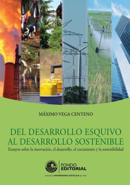 Del desarrollo esquivo al desarrollo sostenible:Ensayos sobre la innovación, el desarrollo, el crecimiento y la sostenibilidad