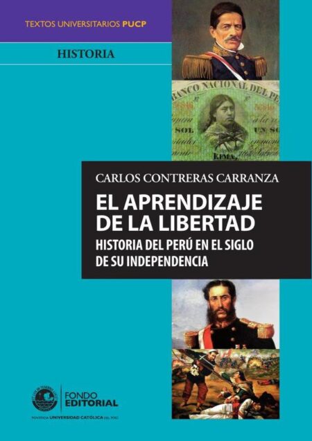 El aprendizaje de la libertad:Historia del Perú en el siglo de su independencia