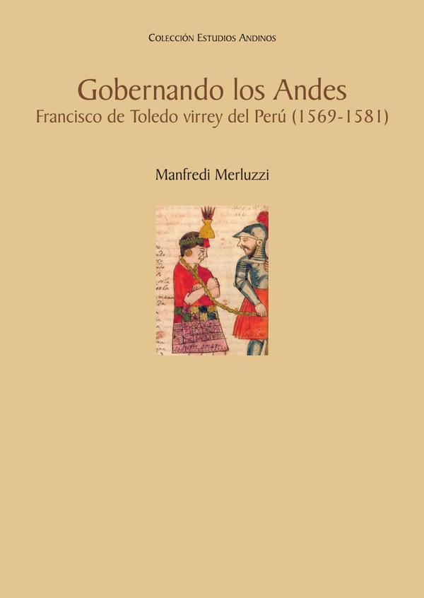 Gobernando los Andes:Francisco de Toledo virrey del Perú (1569-1581)