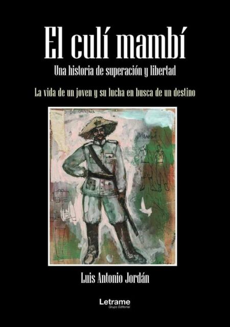El culí mambí:Una historia de superación y libertad. La vida de un joven y su lucha en busca de un destino