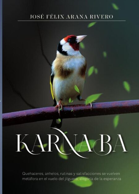 Karnaba:Quehaceres, anhelos, rutinas y satisfacciones se vuelven metáfora en el vuelo del jilguero, alegoría de la esperanza