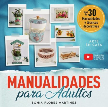El libro de manualidades para adultos - Más de 30 Manualidades creativas y técnicas decorativas con reciclaje y diferentes materiales para hacer en casa:Incluye paso a paso detallado y video para cada proyecto DIY