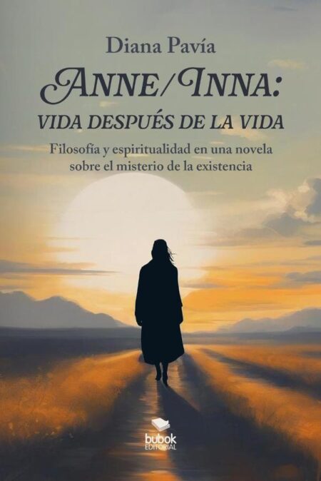 Anne/Inna: vida después de la vida:Filosofía y espiritualidad en una novela sobre el misterio de la existencia