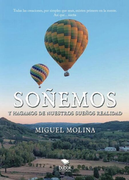 Soñemos y hagamos de nuestros sueños realidad:Todas las creaciones, por simples que sean, existen primero en la mente. Así que... sueña