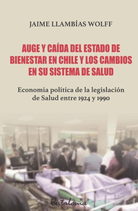 Auge y caída del Estado de Bienestar en Chile y los cambios en su sistema de salud