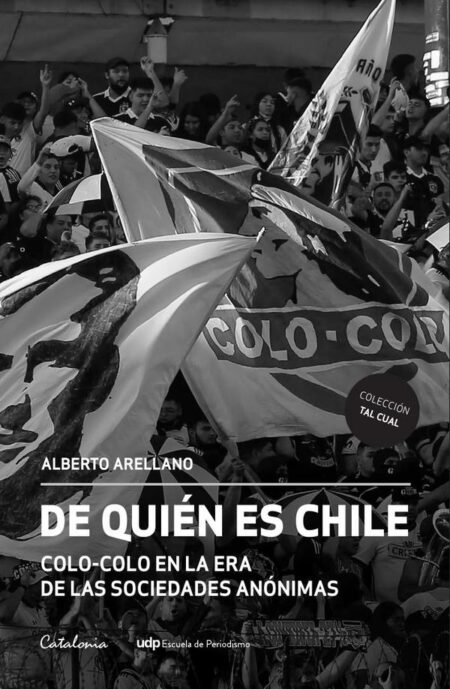 De quién es Chile:Colo-Colo en la era de las sociedades anónimas