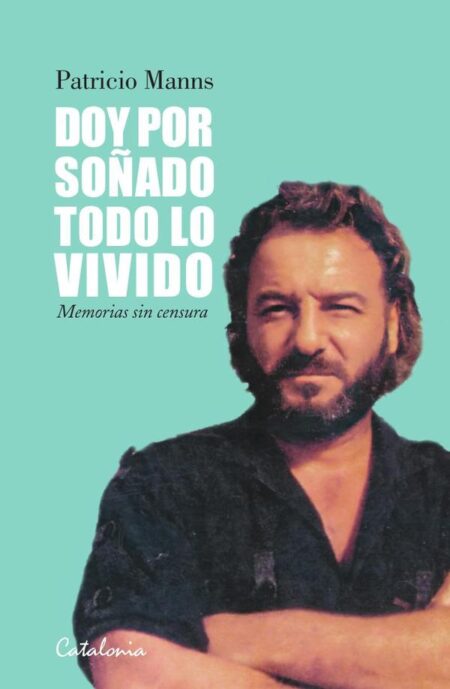 Doy por soñado todo lo vivido:Memorias sin censura
