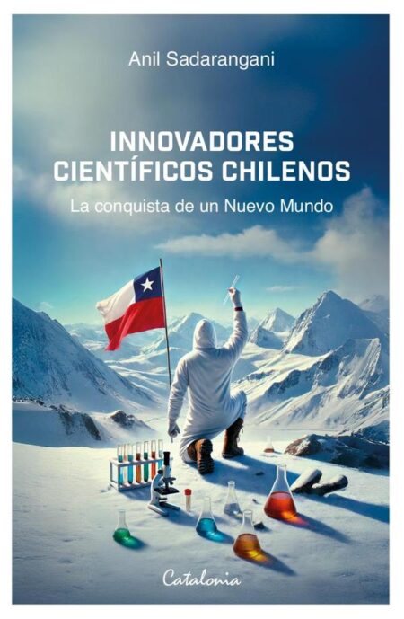 Innovadores científicos chilenos:La conquista de un Nuevo Mundo