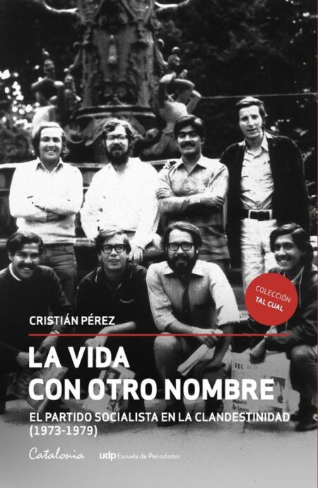 La vida con otro nombre:El Partido Socialista de Chile en la clandestinidad (1973-1979)