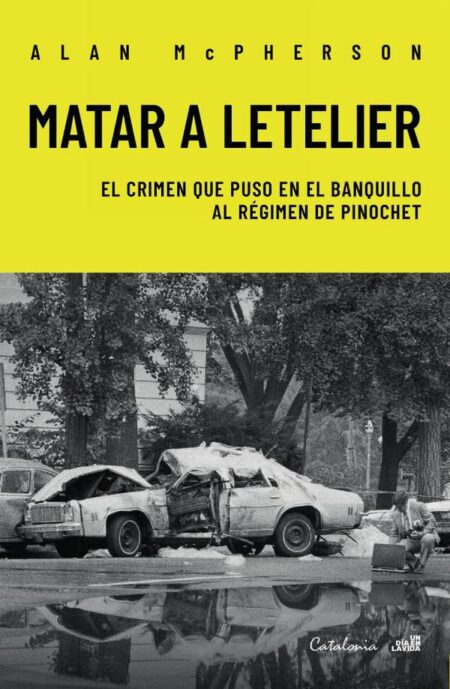 Matar a Letelier:El crimen que puso en el banquillo al régimen de Pinochet