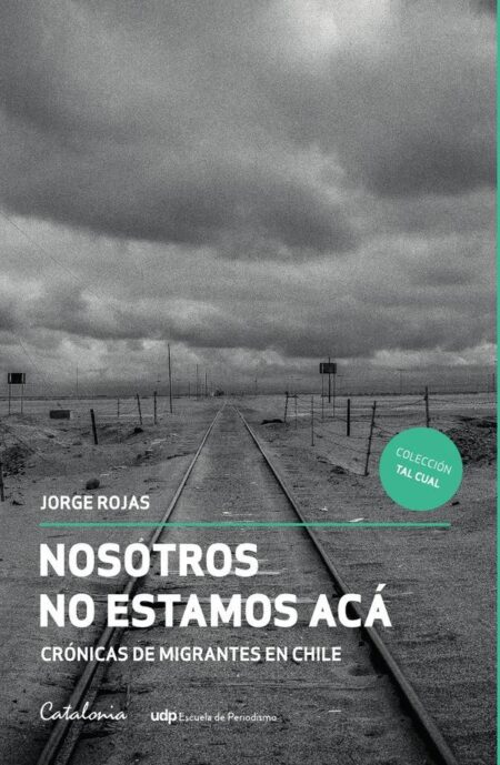 Nosotros no estamos acá:Crónicas de migrantes en Chile
