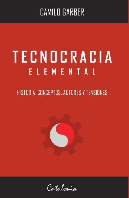 Tecnocracia elemental:Historia, conceptos, actores y tensiones