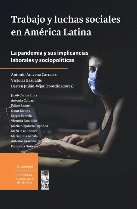 Trabajo y luchas sociales en América Latina.:La pandemia y sus implicancias laborales y sociopolíticas