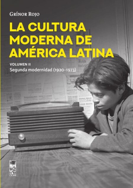 La Cultura moderna de América Latina - Volumen II:La segunda modernidad: 1920-1973