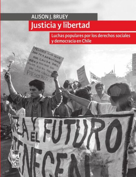 Justicia y libertad:Luchas populares por los derechos sociales y democracia en Chile