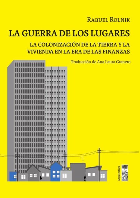 La guerra de los lugares:La colonización de la tierra y la vivienda en la era de las finanzas