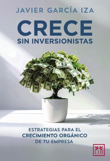Crece sin inversionistas:Estrategias para el crecimiento orgánico de tu empresa