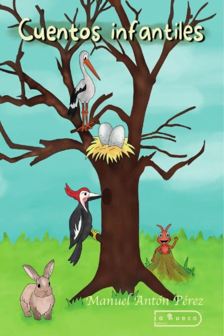 Cuentos infantiles:El cigüeño que no comía, El conejo avaricioso, El pájaro carpintero, Pepín el Hormiguín