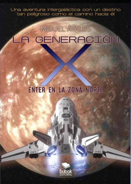 La generación X: enter en la zona norte:Una aventura intergaláctica con un destino tan peligroso como el camino hacia él
