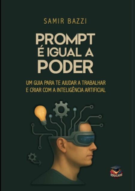 Prompt É Igual A Poder:Um Guia para Te Ajudar a Trabalhar e Criar com a Inteligência Artificial