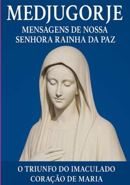 Medjugorje Mensagens De Nossa Senhora Rainha Da Paz:O Triunfo do Imaculado Coração de Maria