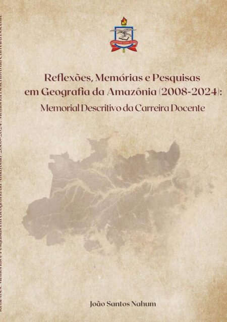 Reflexões, Memórias E Pesquisas Em Geografia Da Amazônia (2008-2024):memorial descritivo da carreira docente