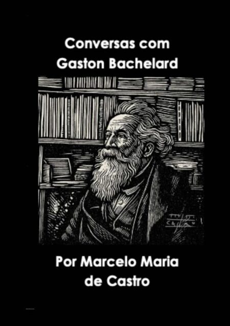 Conversas Com Gaston Bachelard:Com Marcelo Maria de Castro